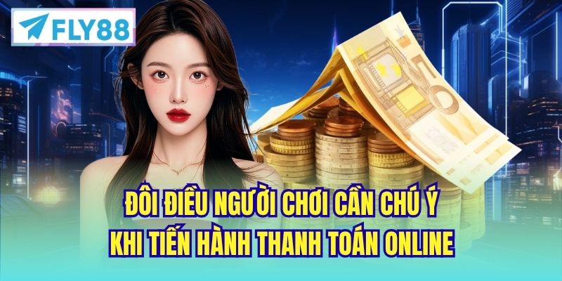 Đôi điều người chơi cần chú ý khi tiến hành thanh toán online
