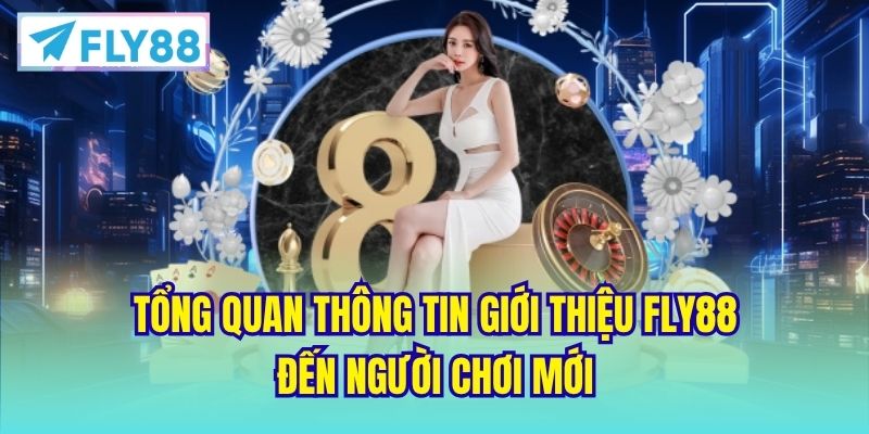 Tổng quan thông tin giới thiệu FLY88 đến người chơi mới